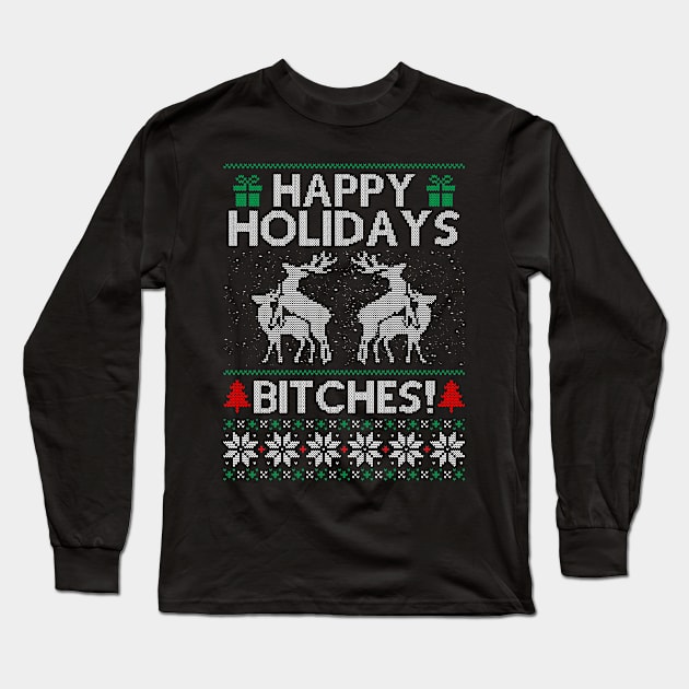 Happy Holidays Bitches Long Sleeve T-Shirt by SpacemanTees